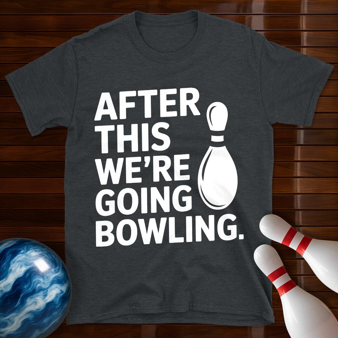 After This We're Going Bowling T-Shirt