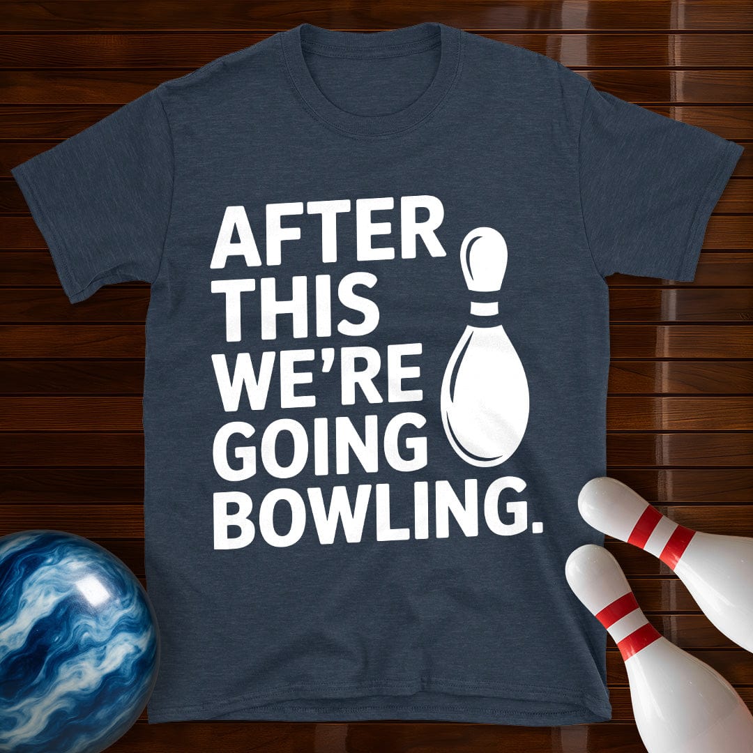 After This We're Going Bowling T-Shirt