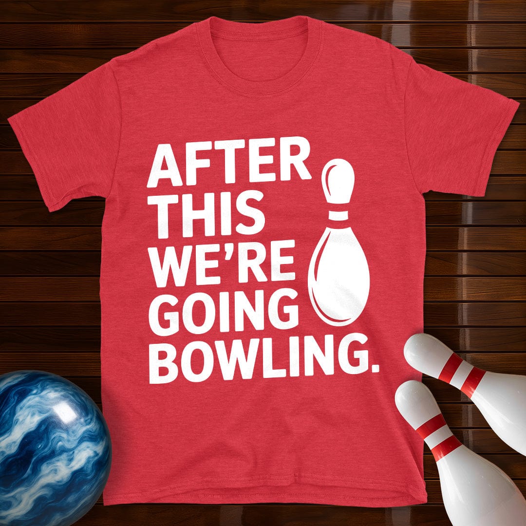 After This We're Going Bowling T-Shirt