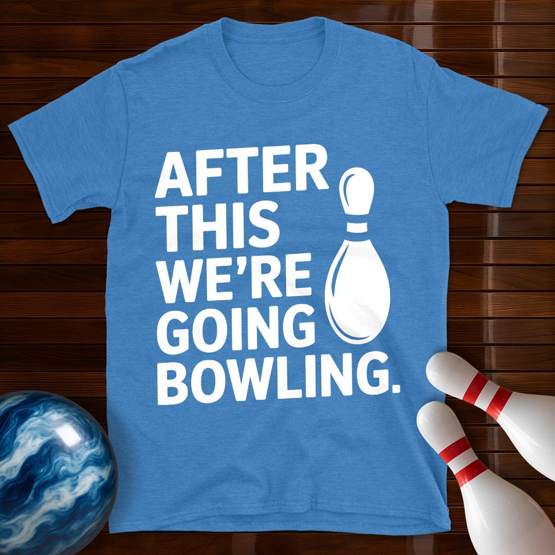 After This We're Going Bowling T-Shirt