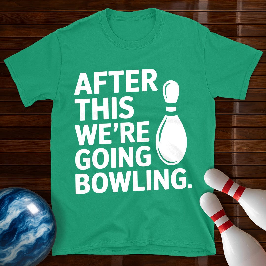 After This We're Going Bowling T-Shirt