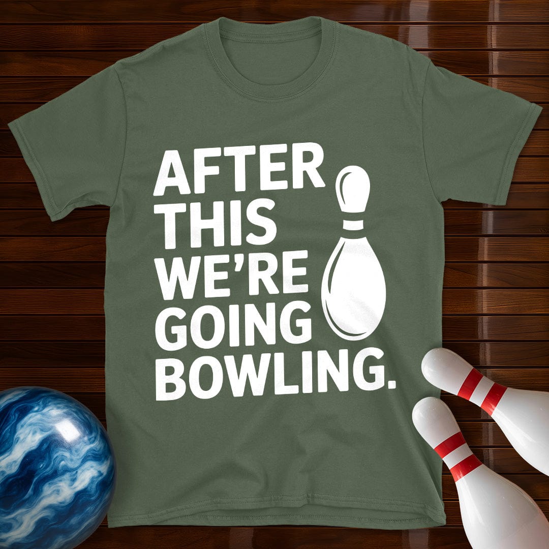 After This We're Going Bowling T-Shirt