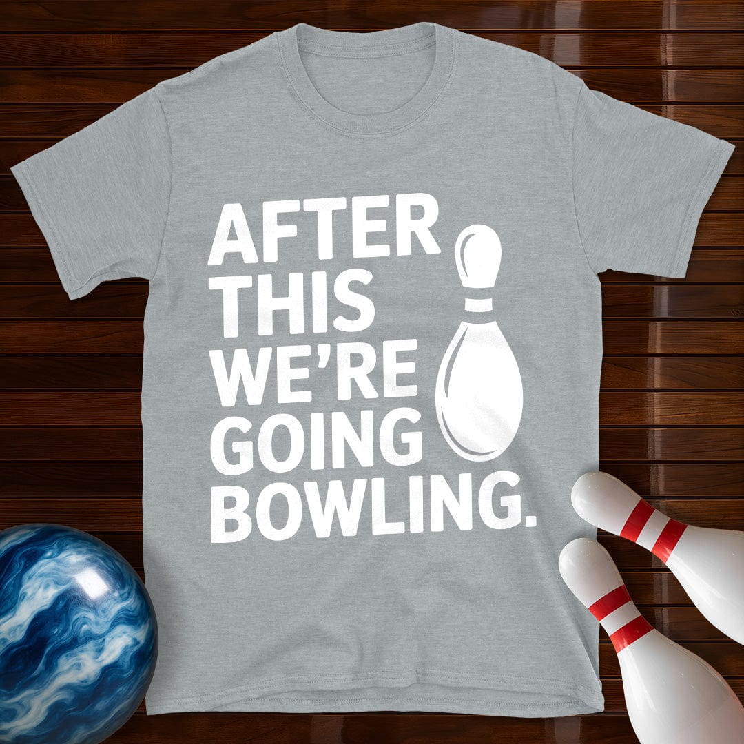 After This We're Going Bowling T-Shirt