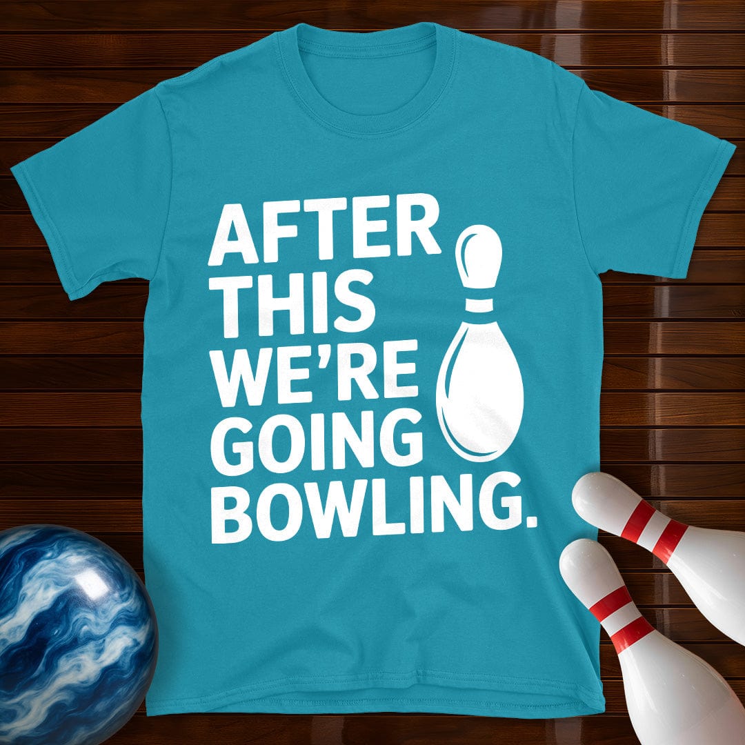 After This We're Going Bowling T-Shirt