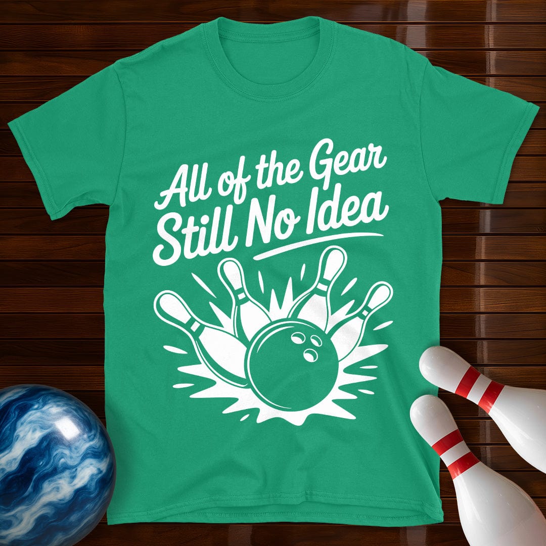 All Of The Gear Still No Idea Bowling Tee