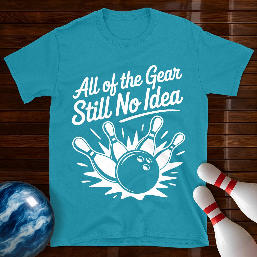 All Of The Gear Still No Idea Bowling Tee