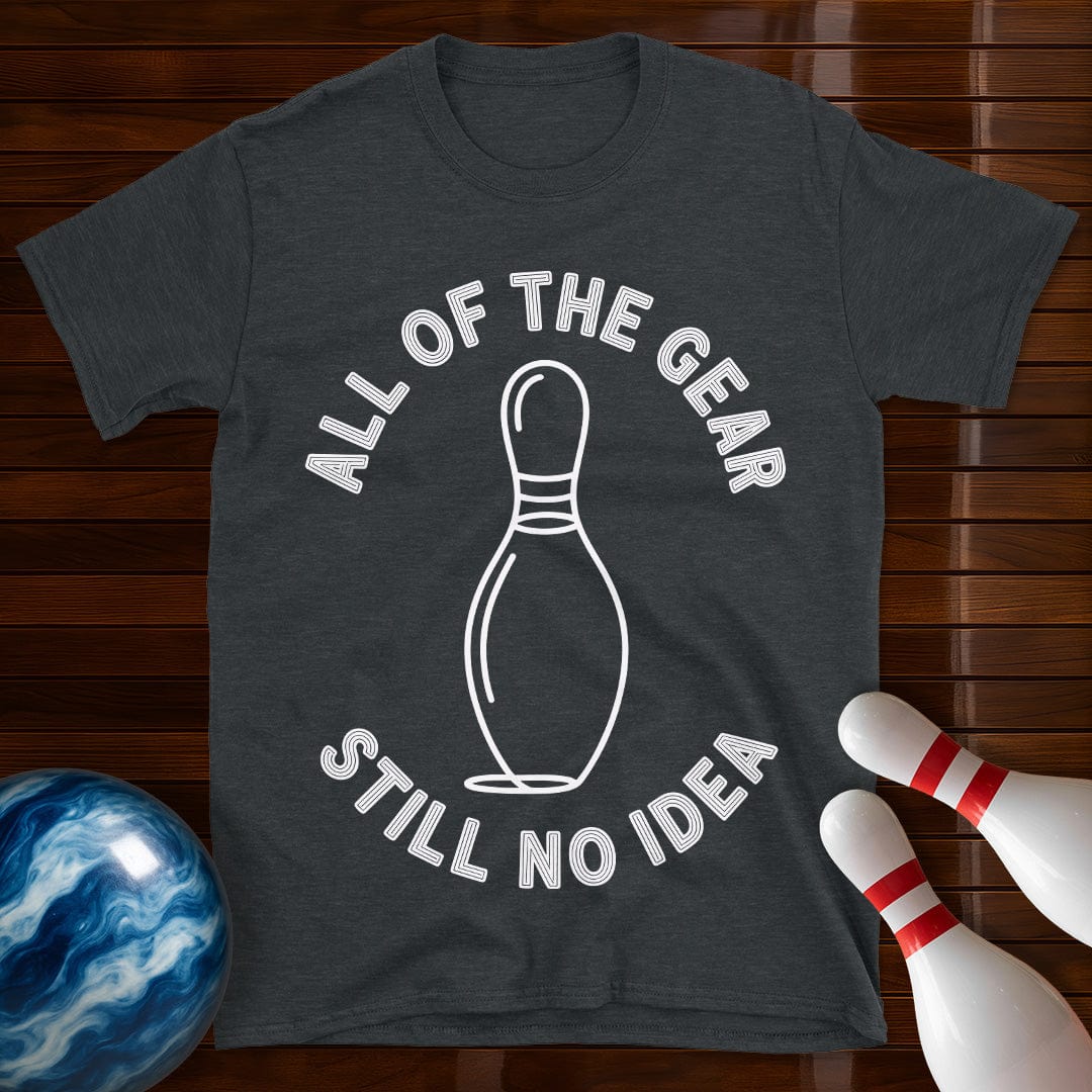 All Of The Gear Still No Idea Funny Bowling Shirt