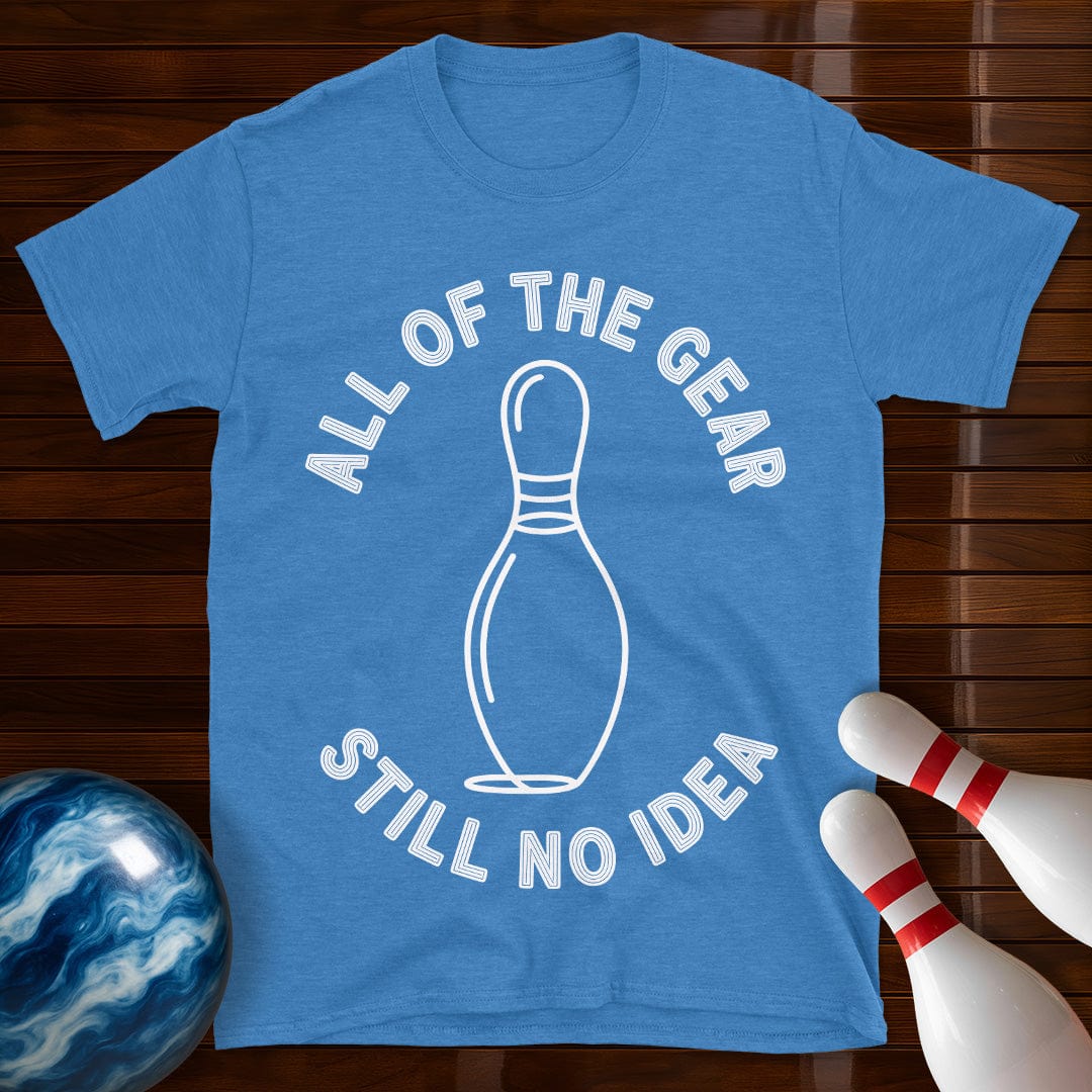 All Of The Gear Still No Idea Funny Bowling Shirt