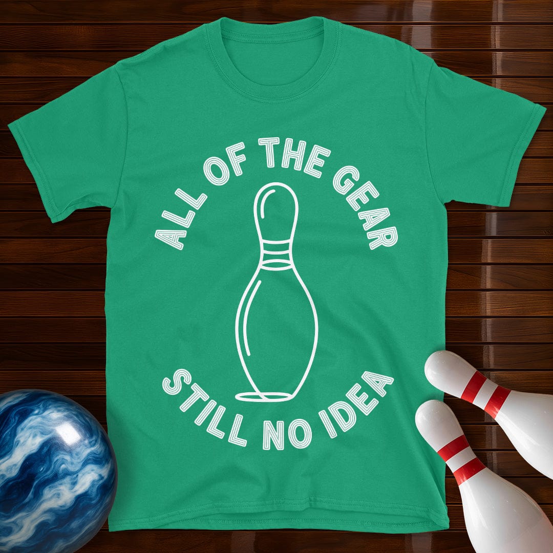 All Of The Gear Still No Idea Funny Bowling Shirt