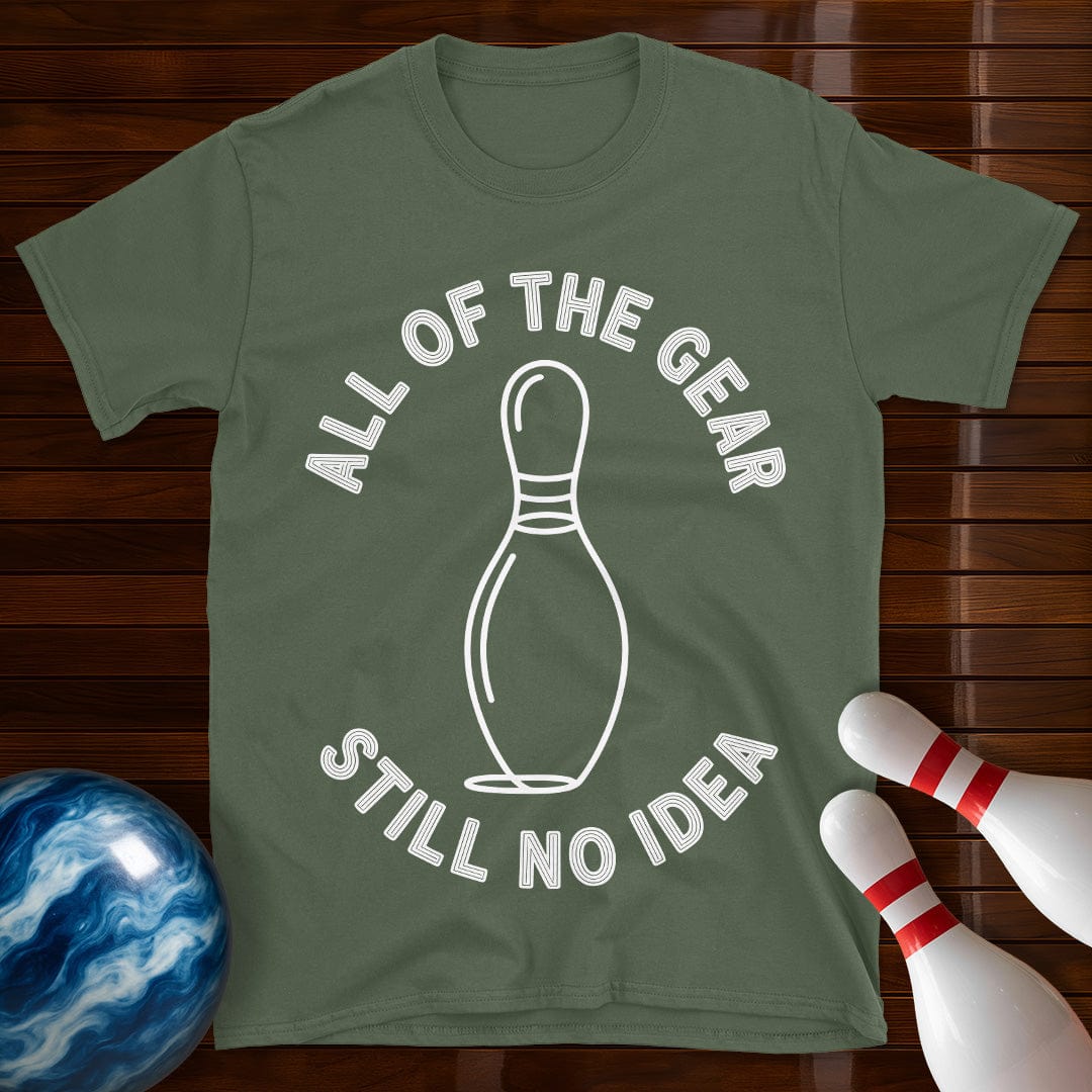 All Of The Gear Still No Idea Funny Bowling Shirt