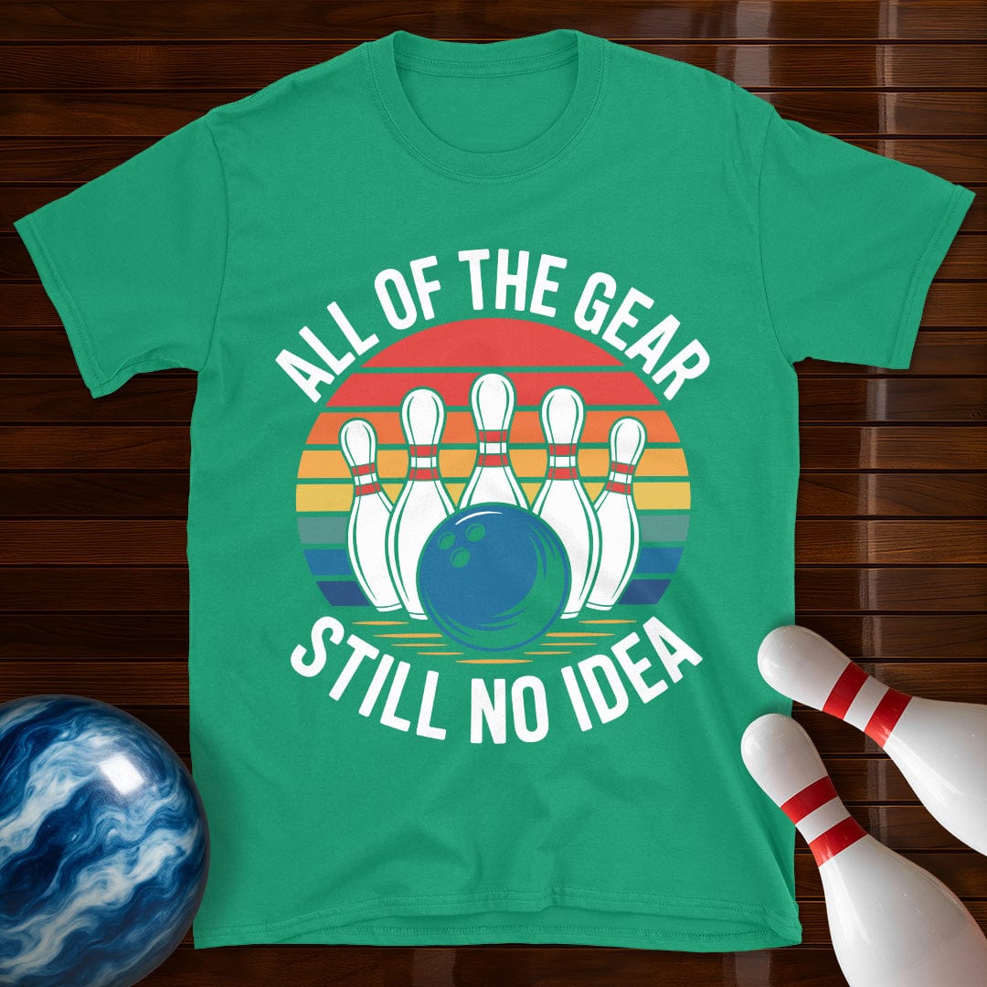 All Of The Gear Still No Idea Funny Bowling T-Shirt