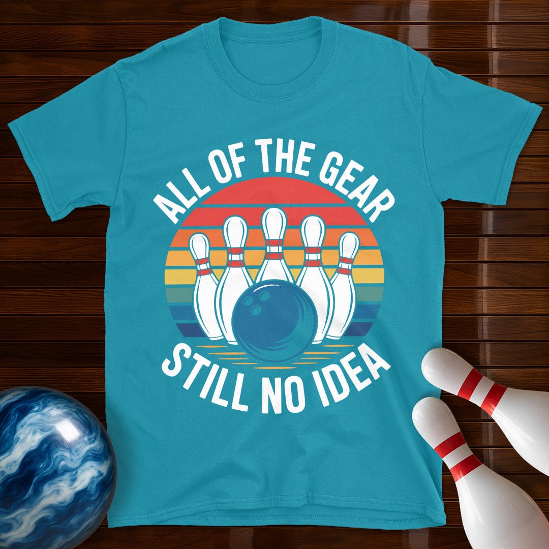All Of The Gear Still No Idea Funny Bowling T-Shirt