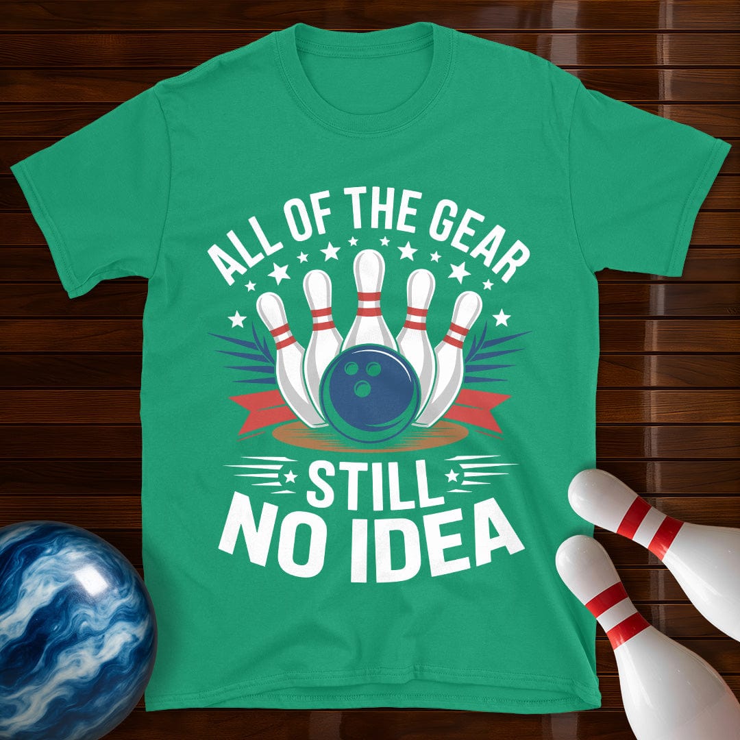 All Of The Gear Still No Idea Funny Bowling Tee