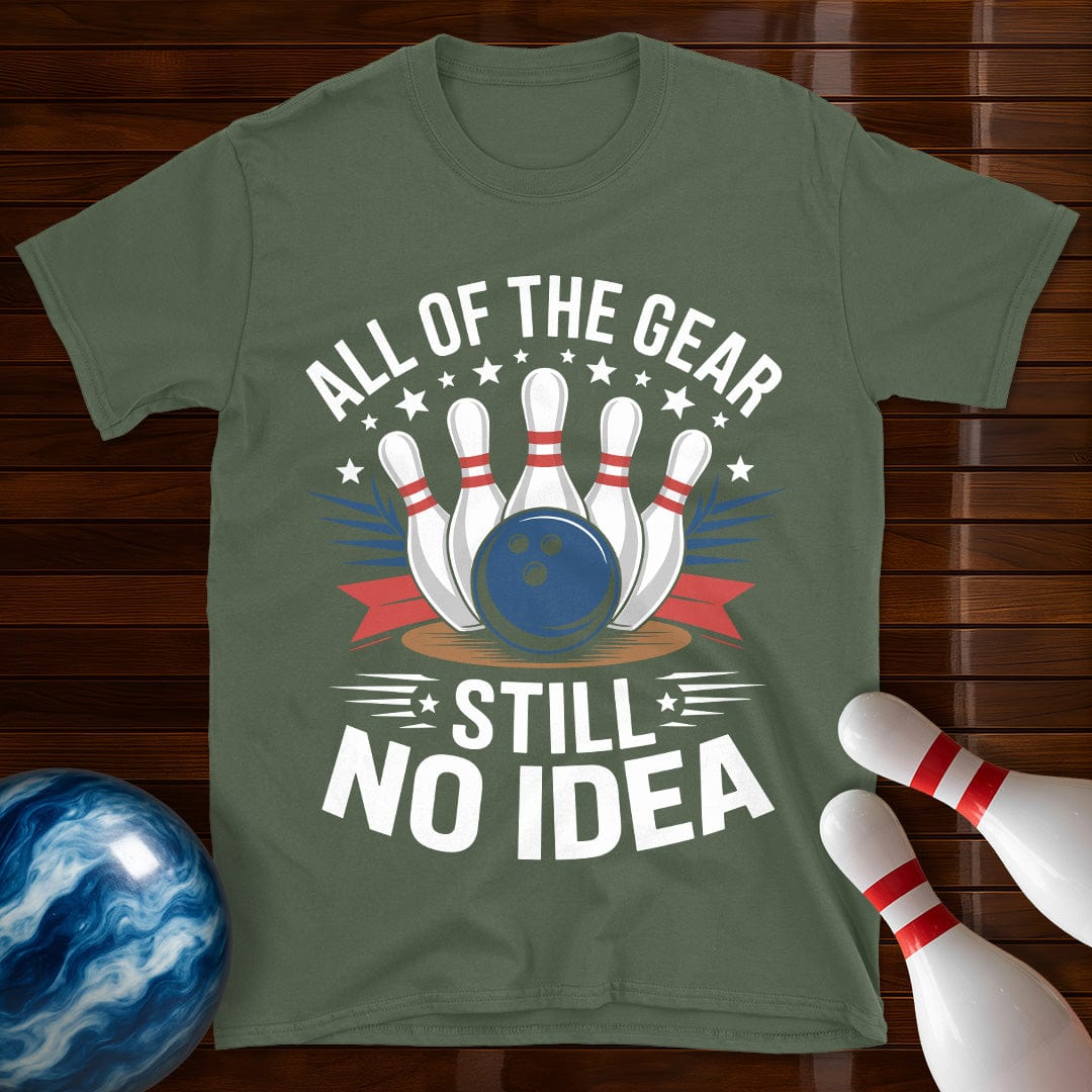 All Of The Gear Still No Idea Funny Bowling Tee