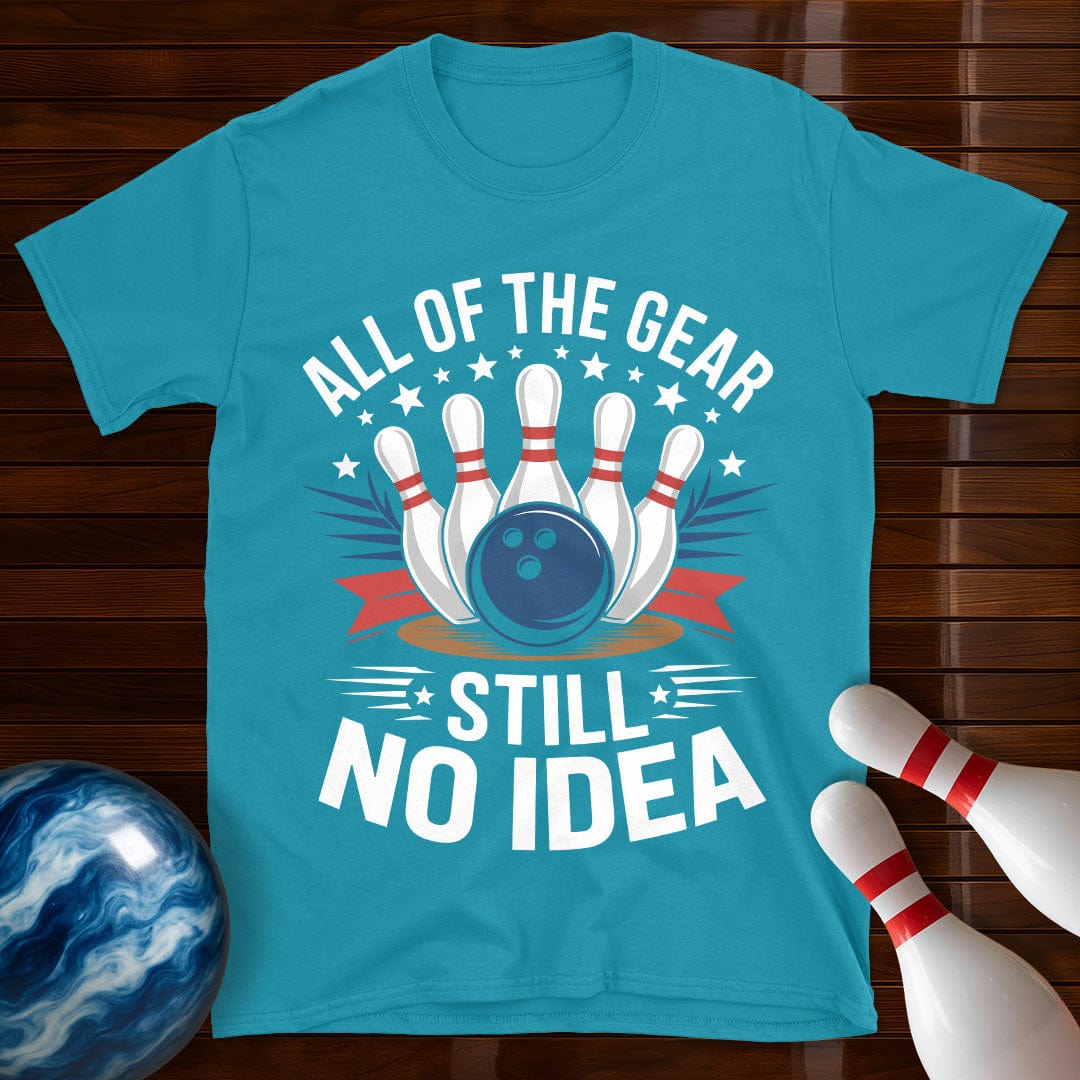 All Of The Gear Still No Idea Funny Bowling Tee