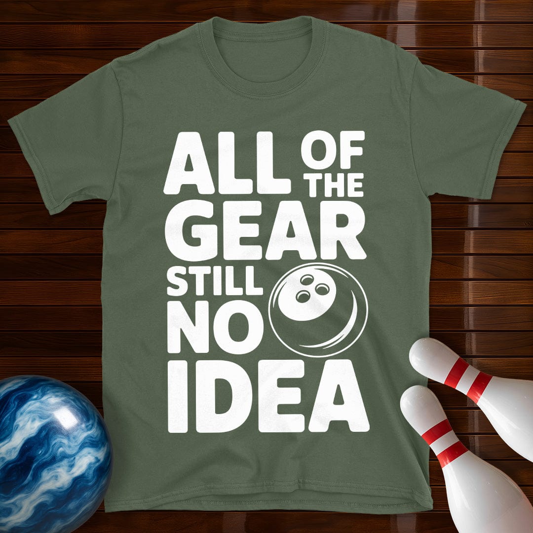 All Of The Gear Still No Idea Shirt