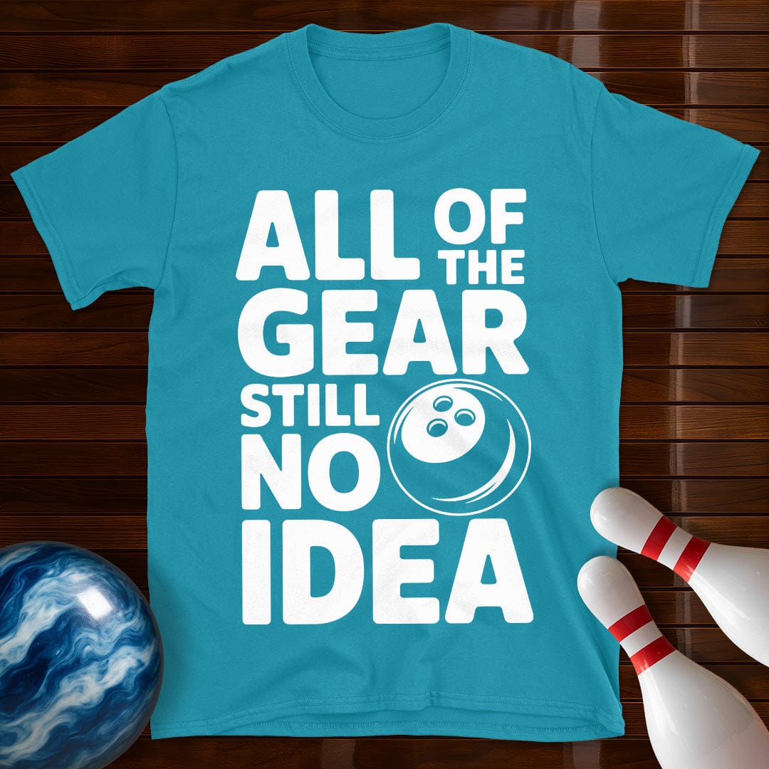 All Of The Gear Still No Idea Shirt