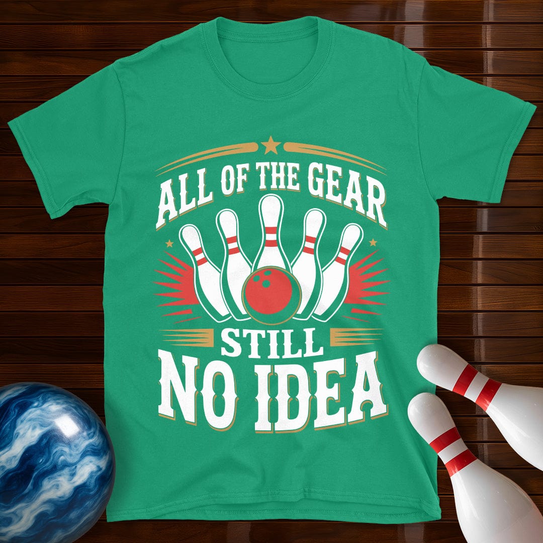 All Of The Gear Still No Idea T-Shirt