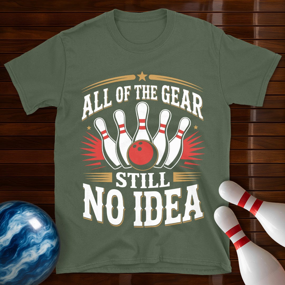 All Of The Gear Still No Idea T-Shirt