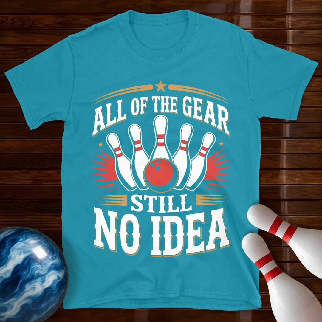 All Of The Gear Still No Idea T-Shirt