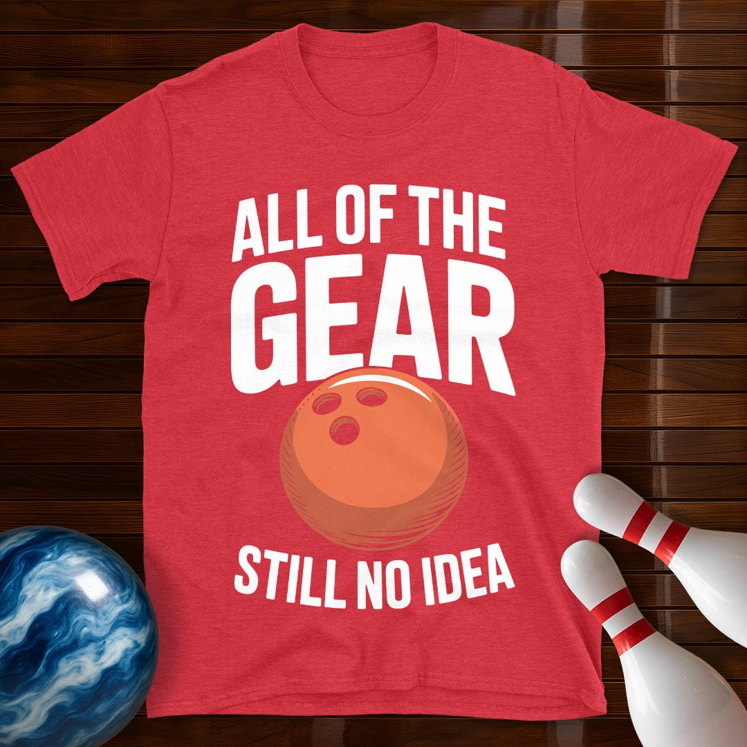 All Of The Gear Still No Idea Tee