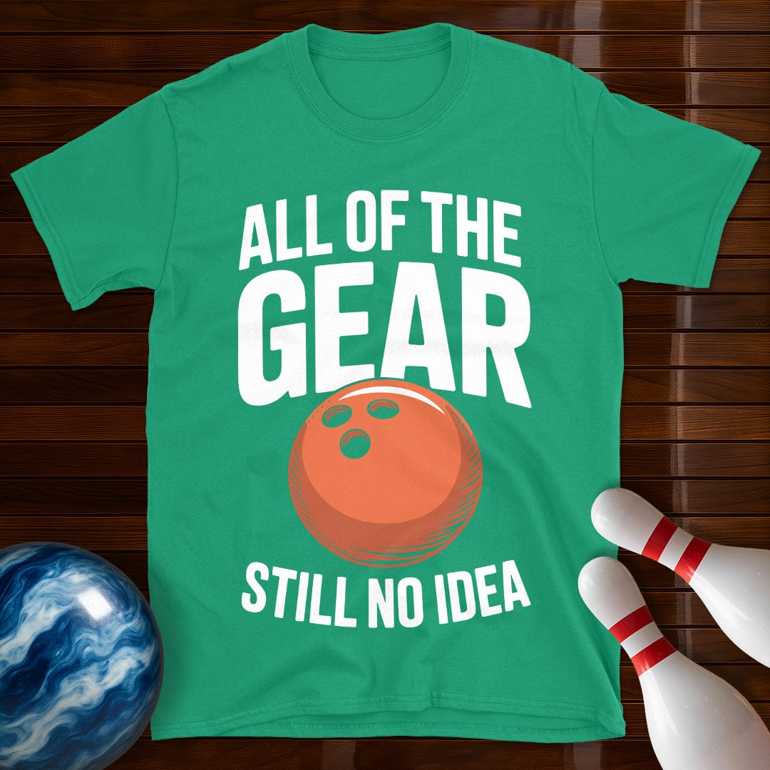 All Of The Gear Still No Idea Tee