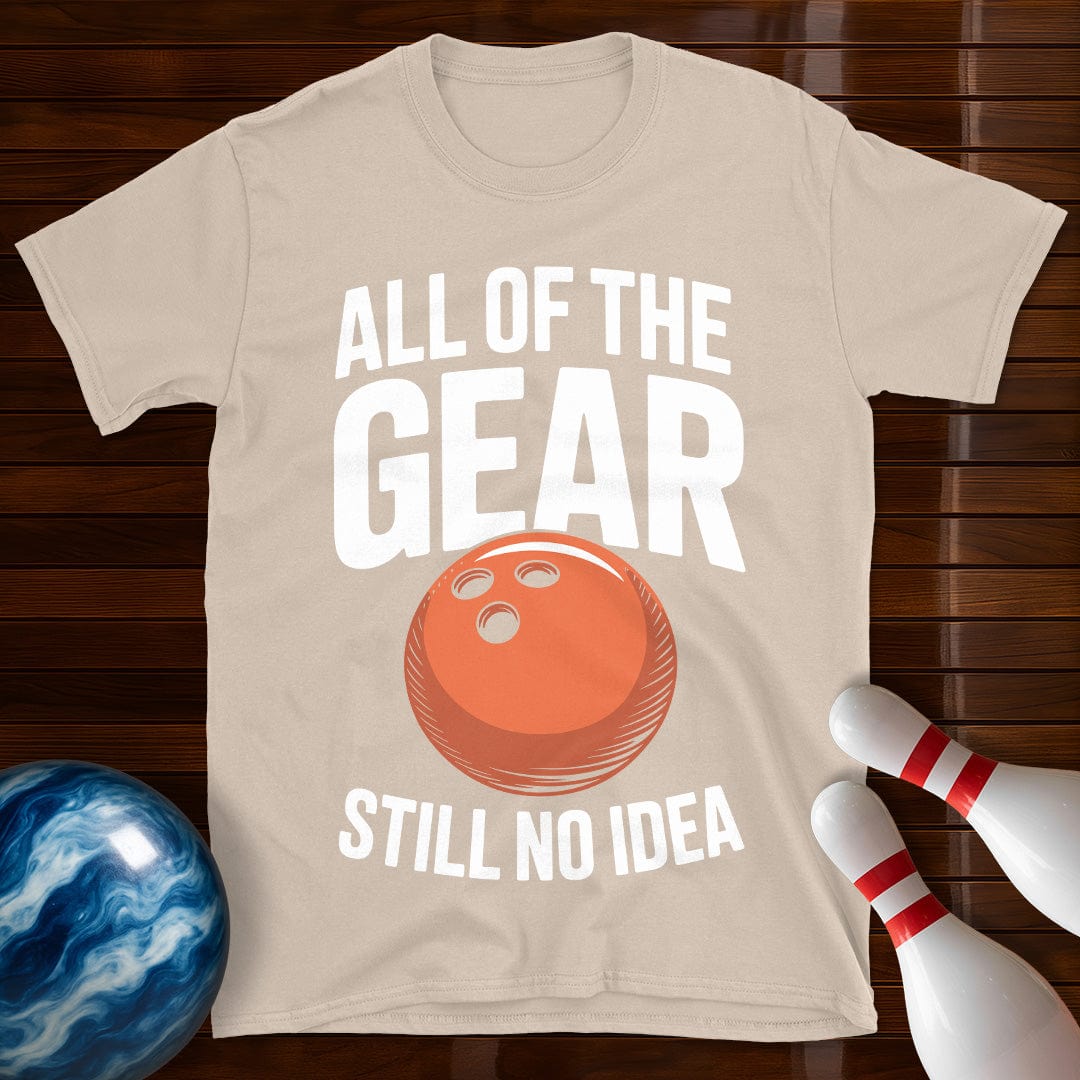 All Of The Gear Still No Idea Tee