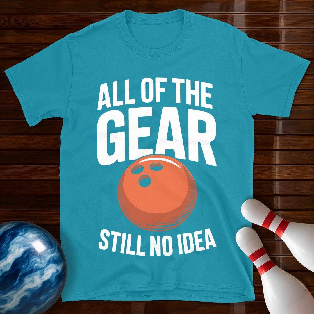 All Of The Gear Still No Idea Tee