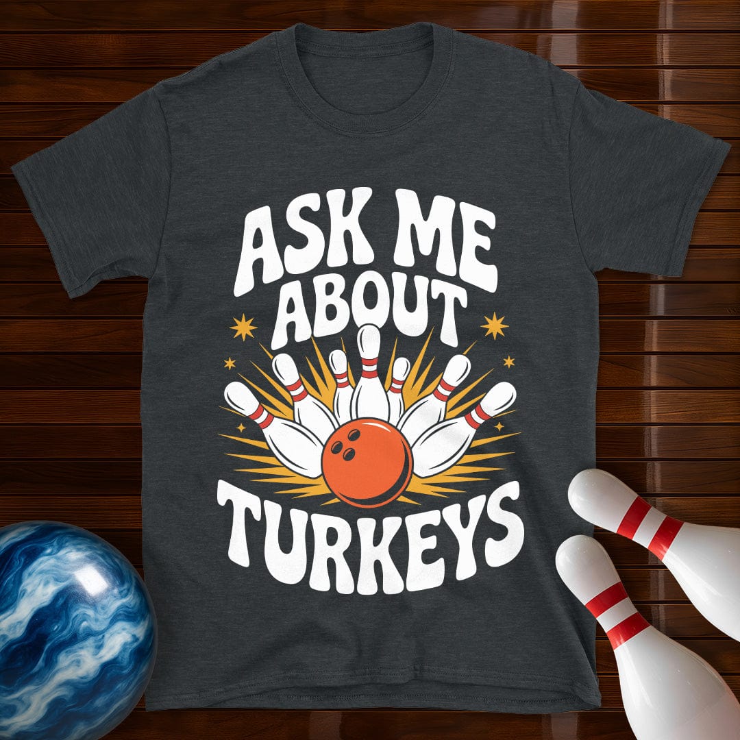 Ask Me About Turkeys Bowling T-Shirt