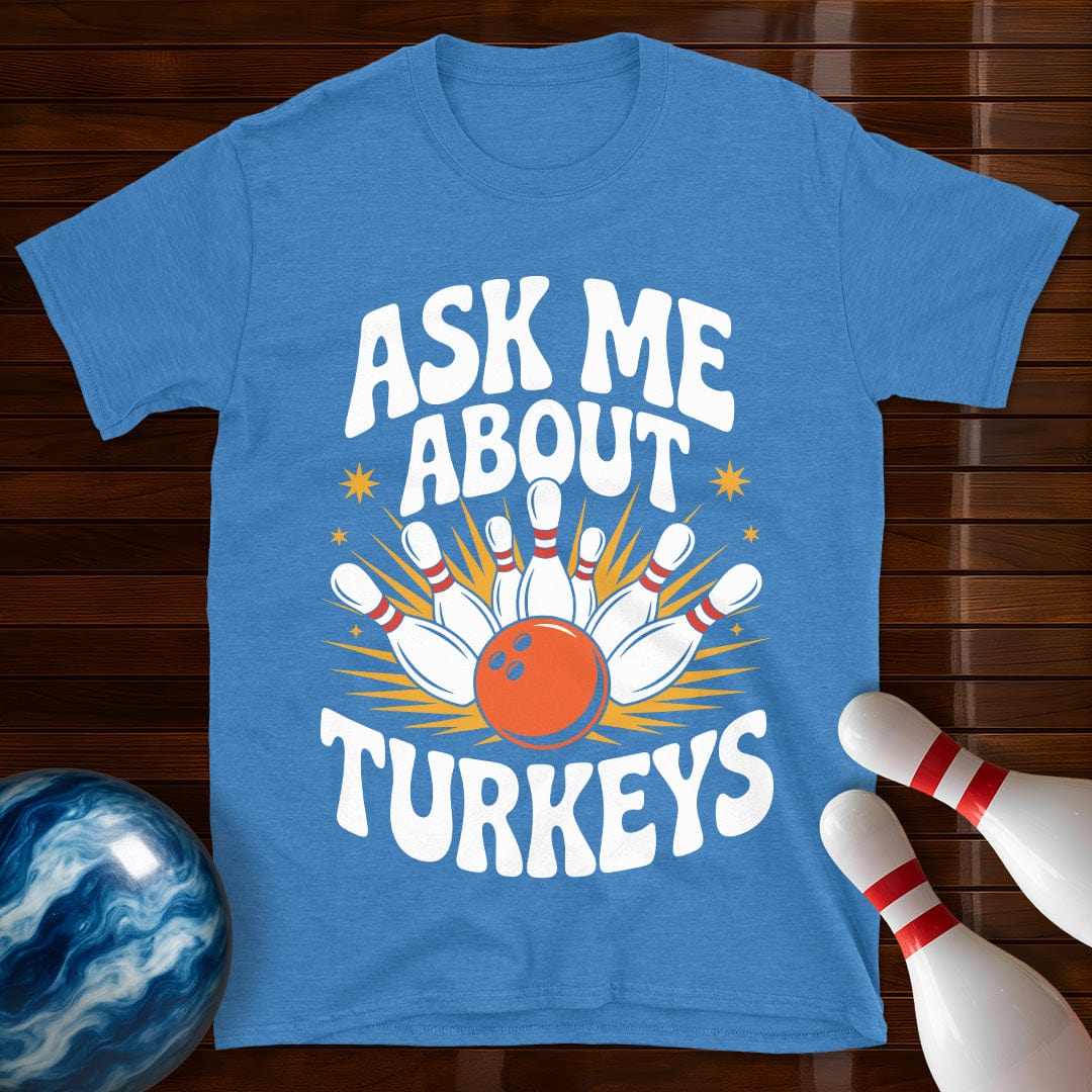 Ask Me About Turkeys Bowling T-Shirt
