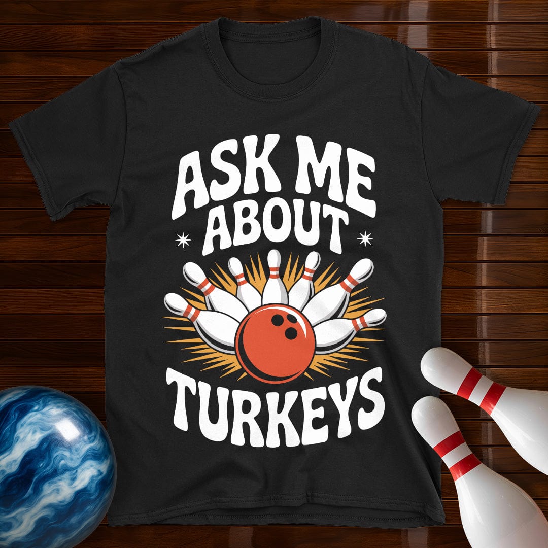 Ask Me About Turkeys Funny Bowling T-Shirt