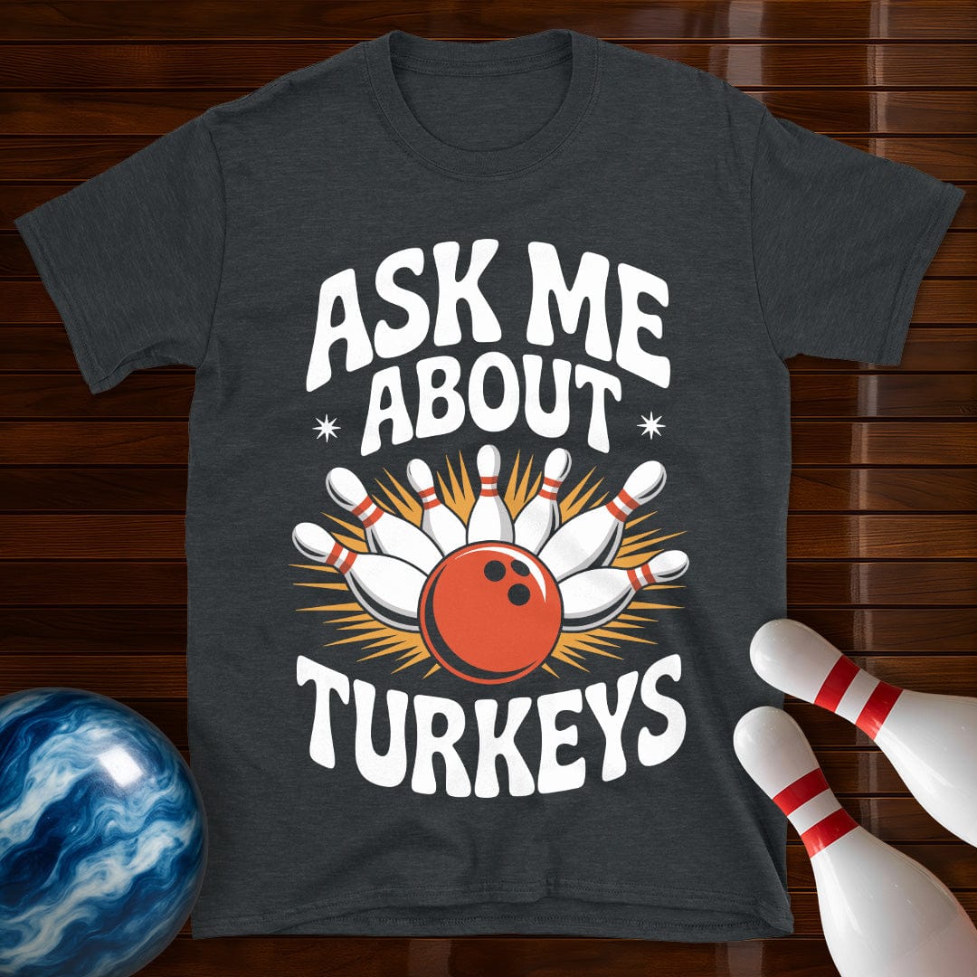 Ask Me About Turkeys Funny Bowling T-Shirt