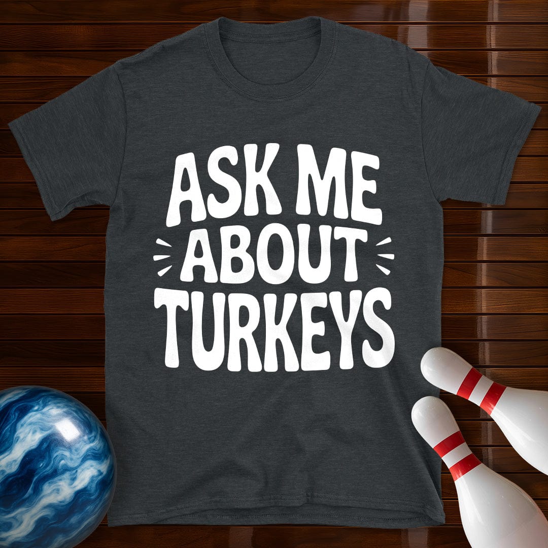 Ask Me About Turkeys T-Shirt