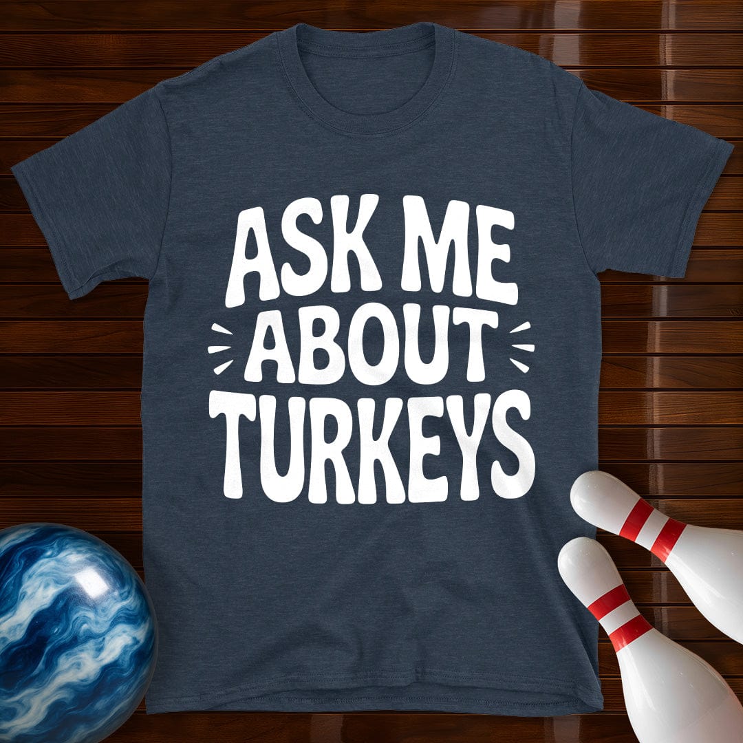 Ask Me About Turkeys T-Shirt