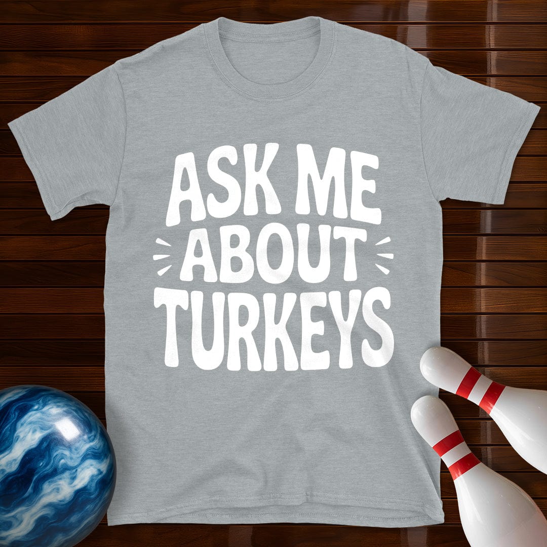 Ask Me About Turkeys T-Shirt