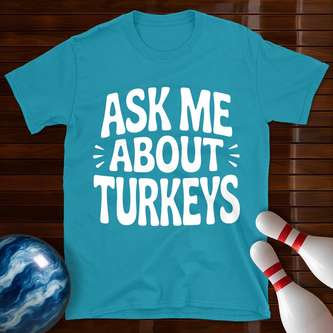 Ask Me About Turkeys T-Shirt
