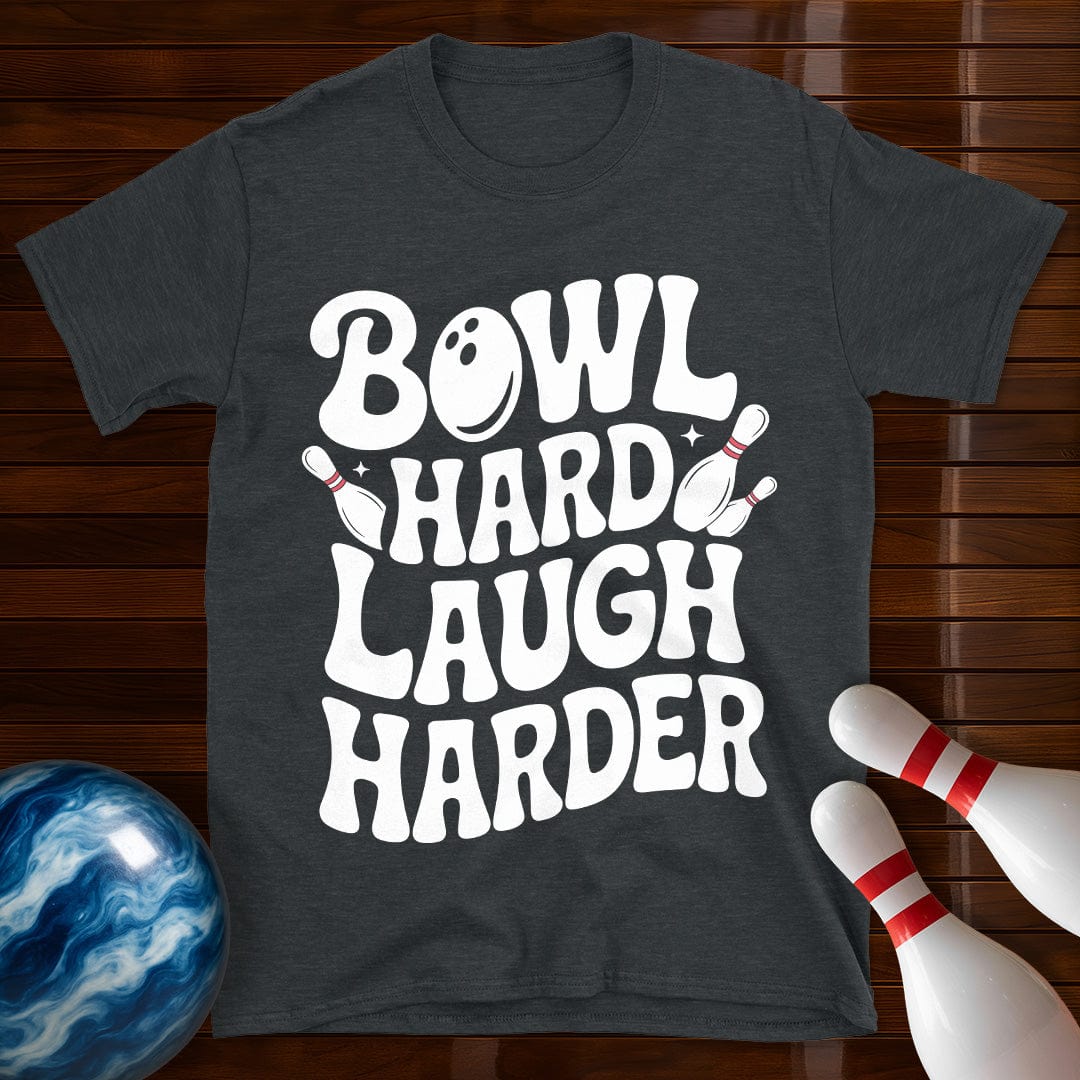 Bowl Hard Laugh Harder T-Shirt
