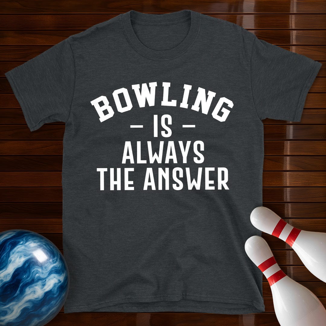 Bowling Is Always The Answer T-Shirt