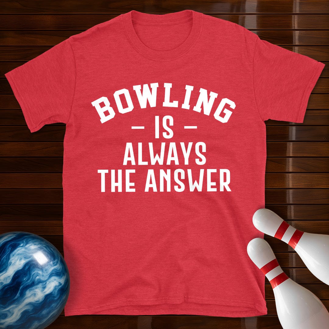 Bowling Is Always The Answer T-Shirt