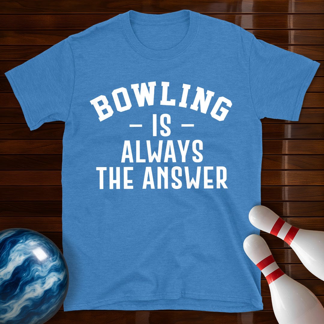 Bowling Is Always The Answer T-Shirt
