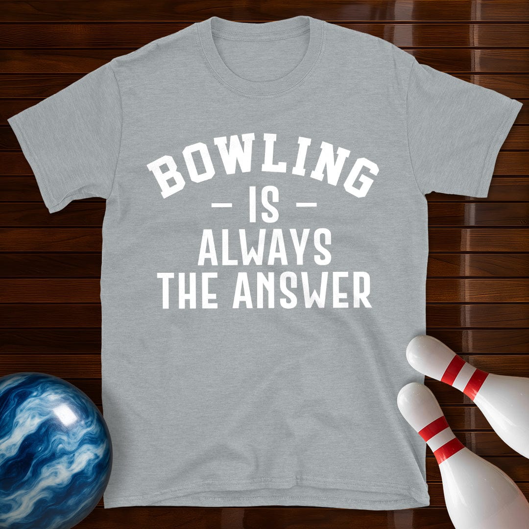 Bowling Is Always The Answer T-Shirt