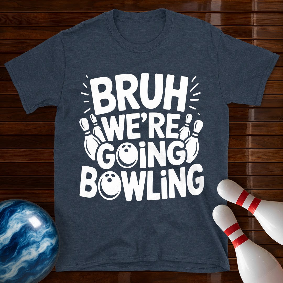 Bruh Were Going Bowling Funny T-Shirt