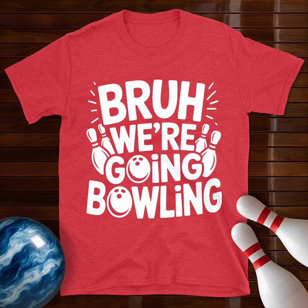 Bruh Were Going Bowling Funny T-Shirt
