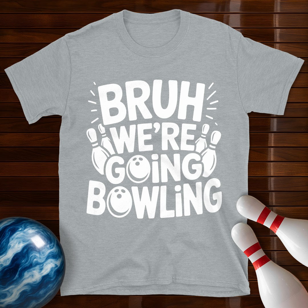 Bruh Were Going Bowling Funny T-Shirt