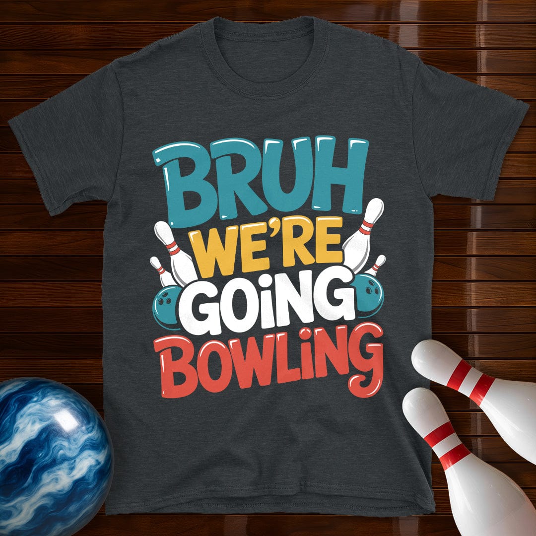 Bruh Were Going Bowling T-Shirt