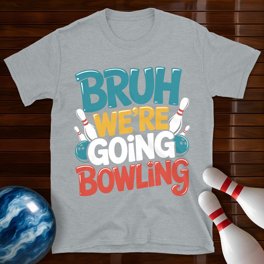 Bruh Were Going Bowling T-Shirt