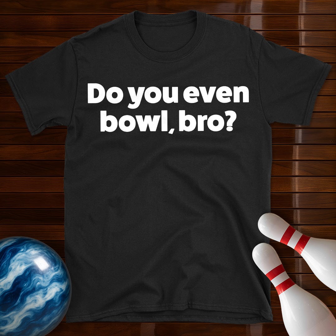 Do You Even Bowl Bro T-Shirt