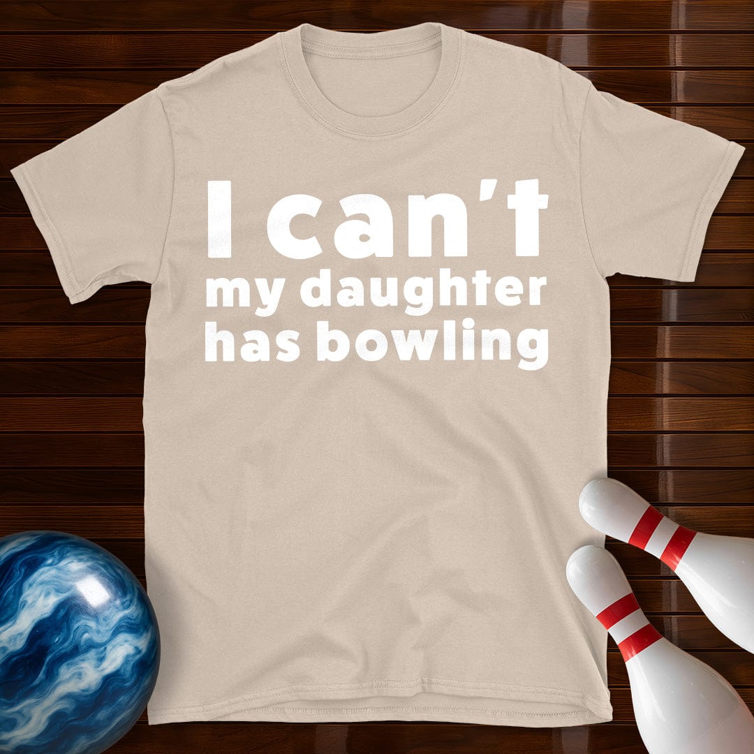 I Can't My Daughter Has Bowling T-Shirt