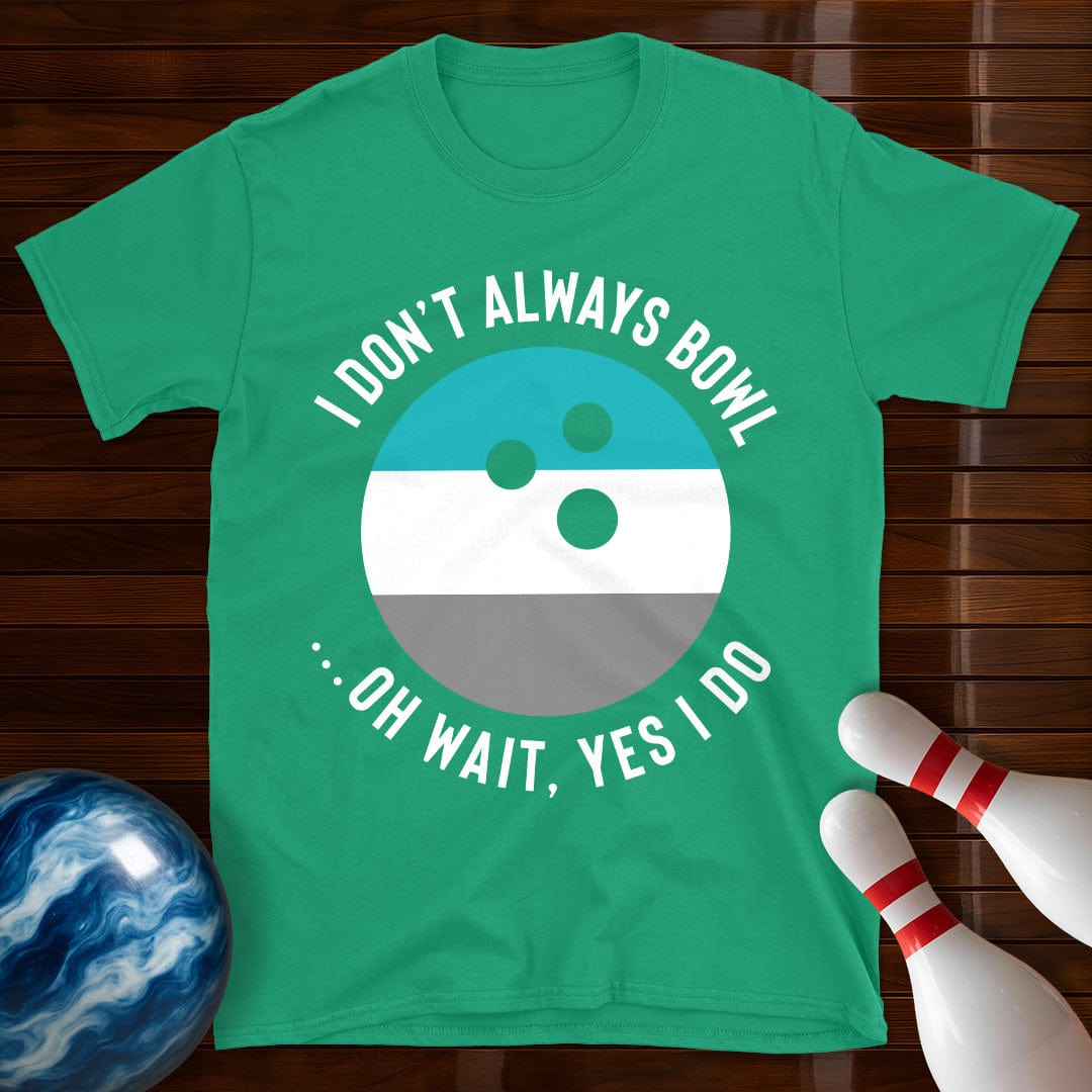 I Dont Always Bowl T-Shirt