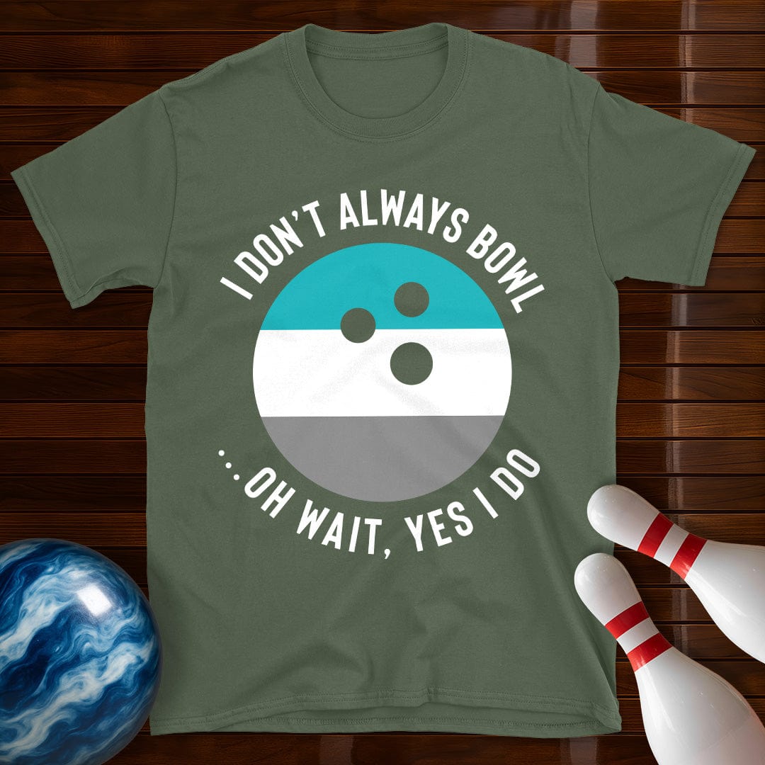 I Dont Always Bowl T-Shirt